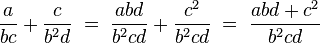 \frac{a}{bc}+\frac{c}{b^2 d}\;=\;\frac{abd}{b^2 cd}+\frac{c^2}{b^2 cd}\;=\;\frac{abd+c^2}{b^2 cd}