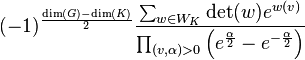 (-1)^{\frac{\dim(G)-\dim(K)}{2}} {\sum_{w\in W_K}\det(w)e^{w(v)}\over \prod_{(v,\alpha)>0} \left (e^{\frac{\alpha}{2}}-e^{-\frac{\alpha}{2}} \right )}