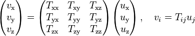  \begin{pmatrix} 
v_\text{x} \\ 
v_\text{y} \\
v_\text{z}
\end{pmatrix} = \begin{pmatrix} 
T_\text{xx} & T_\text{xy} & T_\text{xz} \\ 
T_\text{yx} & T_\text{yy} & T_\text{yz} \\
T_\text{zx} & T_\text{zy} & T_\text{zz}
\end{pmatrix}\begin{pmatrix} 
u_\text{x} \\ 
u_\text{y} \\
u_\text{z}
\end{pmatrix}\,,\quad v_i = T_{ij}u_j 