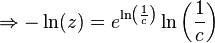 \Rightarrow -\ln(z)=e^{\ln\left(\frac{1}{c}\right)}\ln\left(\frac{1}{c}\right)