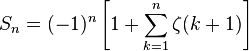 S_n=(-1)^n\left[1+\sum_{k=1}^n \zeta(k+1) \right] 