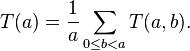 T(a) = \frac{1}{a} \sum_{0 \leq b<a} T(a, b).
