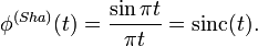 \phi^{(Sha)}(t)= \frac {\sin \pi t} {\pi t} = \operatorname{sinc}(t).