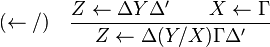 
(\leftarrow/) \quad
{Z\leftarrow \Delta Y \Delta' \qquad X\leftarrow\Gamma 
  \over
 Z\leftarrow \Delta (Y/X)\Gamma \Delta'}
