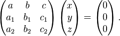 \left( \begin{matrix} a & b & c \\ a_1 & b_1 & c_1 \\ a_2 & b_2 & c_2 \end{matrix} \right) \left( \begin{matrix} x \\ y \\ z \end{matrix} \right) = \left( \begin{matrix} 0 \\ 0 \\ 0 \end{matrix} \right).