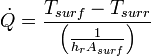 \dot{Q}=\frac{T_{surf}-T_{surr}}{\left ( \frac{1}{h_rA_{surf}} \right )}