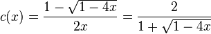 c(x) = \frac{1-\sqrt{1-4x}}{2x}=\frac{2}{1+\sqrt{1-4x}}