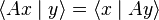  \langle Ax \mid y \rangle =  \lang x \mid Ay \rang 