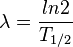 {\lambda} = \frac{ln2}{T_{1/2}}