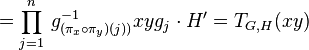 =\prod_{j=1}^n\,g_{(\pi_x\circ\pi_y)(j))}^{-1}xyg_j\cdot H^\prime=T_{G,H}(xy)