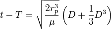 
t - T = \sqrt{\frac{2 r_{p}^{3}}{\mu}}\left (D + \frac{1}{3}D^{3}\right )
