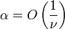 \alpha =O\left({\frac {1}{\nu }}\right)