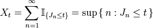  X_t = \sum^{\infty}_{n=1} \mathbb{I}_{\{J_n \leq t\}}=\sup \left\{\, n: J_n \leq t\, \right\}