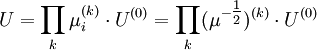 
U = \prod_{k} \mu_i^{(k)} \cdot U^{(0)} = \prod_{k} (\mu^{-\tfrac{1}{2}})^{(k)} \cdot U^{(0)}
