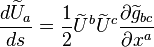 
{d\widetilde{U}_a\over ds} = {1\over 2} \widetilde{U}^b  \widetilde{U}^c {\partial \widetilde{g}_{bc}\over\partial x^a}
