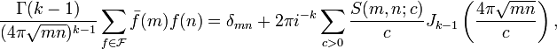 
\frac{\Gamma(k-1)}{(4\pi \sqrt{mn})^{k-1}} \sum_{f \in \mathcal{F}} \bar{f}(m) f(n) = \delta_{mn} + 2\pi i^{-k} \sum_{c > 0}\frac{S(m,n;c)}{c} J_{k-1}\left(\frac{4\pi \sqrt{mn}}{c}\right),
