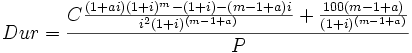 Dur=\frac{C\frac{(1+ai)(1+i)^m-(1+i)-(m-1+a)i}{i^2(1+i)^{(m-1+a)}}+\frac{100(m-1+a)}{(1+i)^{(m-1+a)}}}{P}