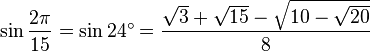 \sin\frac{2\pi}{15}=\sin 24^\circ=\frac{\sqrt3+\sqrt{15}-\sqrt{10-\sqrt{20}}}{8}\,