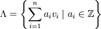 
\Lambda = \left\{ \sum_{i=1}^n a_i v_i \; | \; a_i \in\Bbb{Z} \right\}
