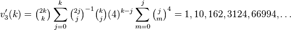 v_{3}'(k)=\tbinom{2k}{k}\sum_{j=0}^k \tbinom{2j}{j}^{-1}\tbinom{k}{j} (4)^{k-j}\sum_{m=0}^j \tbinom{j}{m}^4 =1, 10, 162, 3124, 66994,\dots