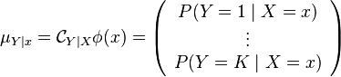  \mu_{Y \mid x} = \mathcal{C}_{Y \mid X} \phi(x) = \left(
\begin{array}{c}
P(Y=1 \mid X = x) \\
\vdots \\
P(Y=K \mid X = x) \\
\end{array}
\right) 