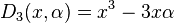  D_3(x,\alpha) = x^3 - 3x\alpha \,