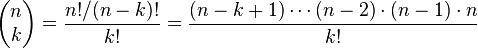 \begin{pmatrix} n \\ k \end{pmatrix}
=\frac{n!/(n-k)!}{k!}
= \frac{(n-k+1)\cdots(n-2)\cdot(n-1)\cdot n}{k!}
