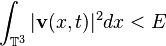 \int_{\mathbb{T}^3} \vert \mathbf{v}(x,t)\vert^2 dx <E