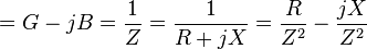 =G-jB=\frac{1}{Z}=\frac{1}{R+jX}=\frac{R}{Z^2}-\frac{jX}{Z^2}