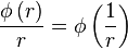 \frac{ \phi \left( r \right)}{r} = \phi \left( \frac{1}{r} \right) 