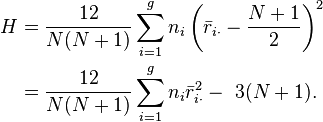 
\begin{align}
H & = \frac{12}{N(N+1)}\sum_{i=1}^g n_i \left(\bar{r}_{i\cdot} - \frac{N+1}{2}\right)^2 \\ & = \frac{12}{N(N+1)}\sum_{i=1}^g n_i \bar{r}_{i\cdot }^2 -\ 3(N+1).
\end{align}
