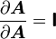 
   \frac{\partial \boldsymbol{A}}{\partial \boldsymbol{A}} = \boldsymbol{\mathsf{I}}
