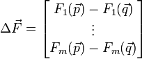 \Delta\vec{F} = \begin{bmatrix}F_1(\vec{p})-F_1(\vec{q})\\\vdots\\F_m(\vec{p})-F_m(\vec{q})\end{bmatrix}\!