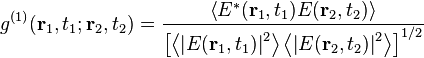 g^{(1)}( \mathbf{r}_1,t_1;\mathbf{r}_2,t_2)= \frac{\left \langle E^*(\mathbf{r}_1,t_1)E(\mathbf{r}_2,t_2) \right \rangle}{\left [ \left \langle\left | E(\mathbf{r}_1,t_1)\right |^2 \right \rangle \left \langle \left |E(\mathbf{r}_2,t_2)\right |^2 \right \rangle \right ]^{1/2}}