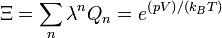  \Xi = \sum_{n}{\lambda^{n}Q_{n}} = e^{\left(pV\right)/\left(k_{B}T\right)}