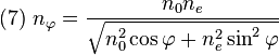 (7) \ n_\varphi = \frac{n_0 n_e}{\sqrt{n_0^2 \cos \varphi + n_e^2 \sin^2 \varphi}}