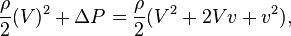 \frac {\rho}{2}(V)^2 + \Delta P = \frac {\rho}{2}(V^2 + 2 V v + v^2),\,