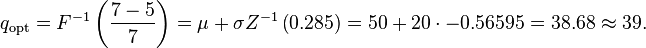 q_\text{opt}=F^{-1}\left( \frac{7-5}{7}\right)=\mu + \sigma Z^{-1}\left( 0.285 \right) = 50 + 20 \cdot -0.56595 = 38.68\approx 39.