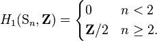 H_1(\mathrm{S}_n,\mathbf{Z}) = \begin{cases} 0 & n < 2\\
\mathbf{Z}/2 & n \geq 2.\end{cases}