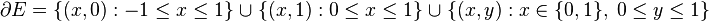 \partial E = \{ (x, 0) : -1 \leq x \leq 1 \} \; \cup \; \{ (x, 1) : 0 \leq x \leq 1 \} \; \cup \; \{ (x, y) : x \in \{0, 1\}, \; 0 \leq y \leq 1 \} 