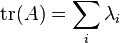 \operatorname{tr}(A) = \sum_i \lambda_i