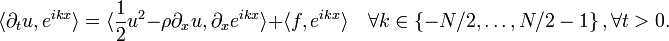 \langle \partial_{t} u , e^{i k x} \rangle = \langle  \frac{1}{2} u^2 - \rho \partial_{x} u  ,  \partial_x e^{i k x}  \rangle + \langle f, e^{i k x} \rangle \quad \forall k\in \left\{ -N/2,\dots,N/2-1 \right\}, \forall t>0.