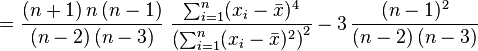  = \frac{(n+1)\,n\,(n-1)}{(n-2)\,(n-3)} \; \frac{\sum_{i=1}^n (x_i - \bar{x})^4}{\left(\sum_{i=1}^n (x_i - \bar{x})^2\right)^2} - 3\,\frac{(n-1)^2}{(n-2)\,(n-3)}