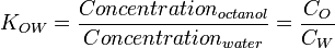 K_{OW}=\frac{Concentration_{octanol}}{Concentration_{water}}=\frac{C_O}{C_W}