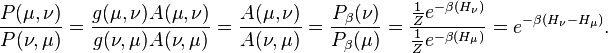  \frac{P(\mu,\nu)}{P(\nu,\mu)} = \frac{g(\mu,\nu)A(\mu,\nu)}{g(\nu,\mu)A(\nu,\mu)} = \frac{A(\mu,\nu)}{A(\nu,\mu)} = \frac{P_\beta(\nu)}{P_\beta(\mu)} = \frac{\frac{1}{Z}e^{-\beta(H_\nu)}}{\frac{1}{Z}e^{-\beta(H_\mu)}} = e^{-\beta(H_\nu-H_\mu)}.