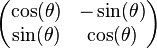 \begin{pmatrix}\cos(\theta) & -\sin(\theta)\\ \sin(\theta)& \cos(\theta)\end{pmatrix}