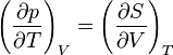 \left ( {\partial p\over\partial T} \right )_V = \left ( {\partial S\over\partial V} \right )_T