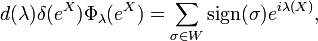 d(\lambda)\delta(e^X)\Phi_\lambda(e^X)=\sum_{\sigma\in W} {\rm sign}(\sigma) e^{i\lambda(X)},