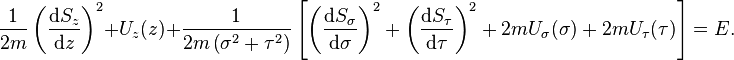 
\frac{1}{2m} \left( \frac{\mathrm{d}S_{z}}{\mathrm{d}z} \right)^{2} + U_{z}(z) +
\frac{1}{2m \left( \sigma^{2} + \tau^{2} \right)} \left[ \left( \frac{\mathrm{d}S_{\sigma}}{\mathrm{d}\sigma} \right)^{2} + \left( \frac{\mathrm{d}S_{\tau}}{\mathrm{d}\tau} \right)^{2} + 2m U_{\sigma}(\sigma) + 2m U_{\tau}(\tau)\right] = E.
