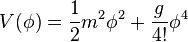 V(\phi)=\frac{1}{2}m^2\phi^2 +\frac{g}{4!}\phi^4